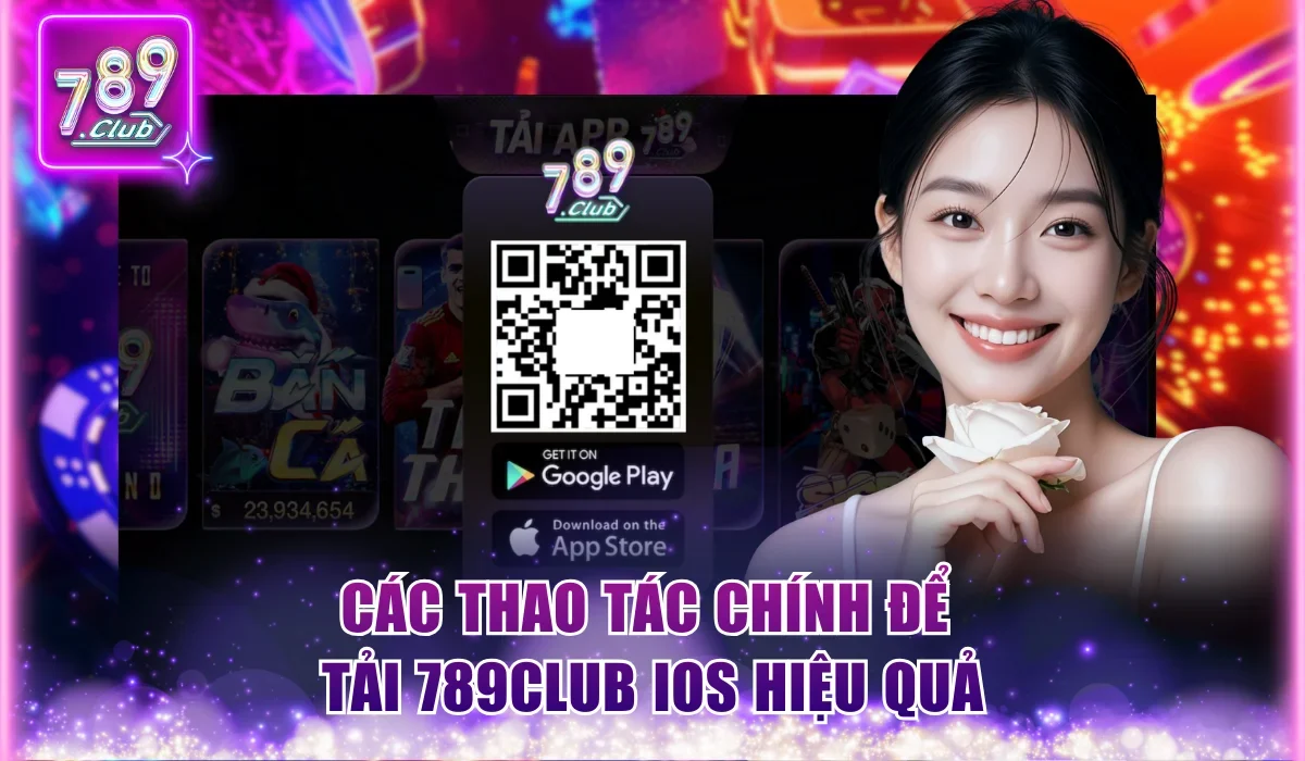 Chỉ Dẫn Tải 789Club iOS Với 3 Bước Nhanh Và Siêu An Toàn 2 cac thao tac chinh de tai 789club ios hieu qua