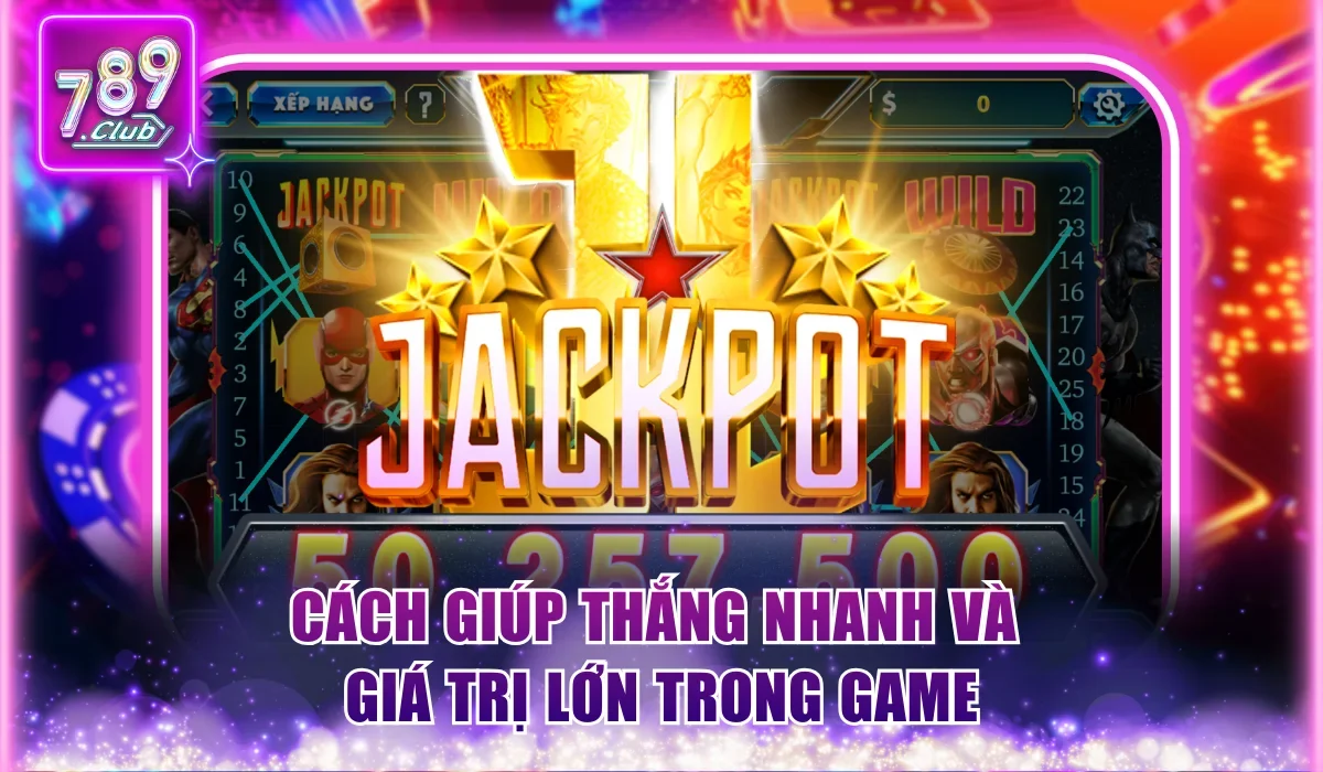 Cách giúp thắng nhanh và giá trị lớn trong game
