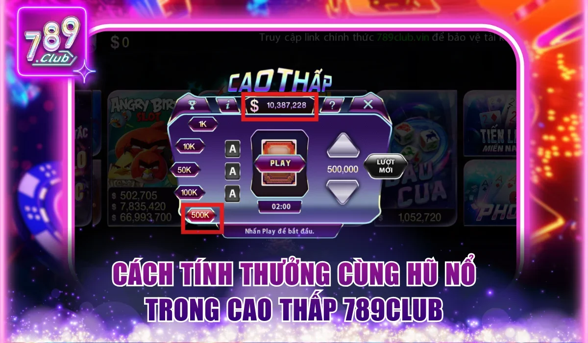 Cách tính thưởng đặc biệt cùng hũ nổ trong Cao Thấp 789Club