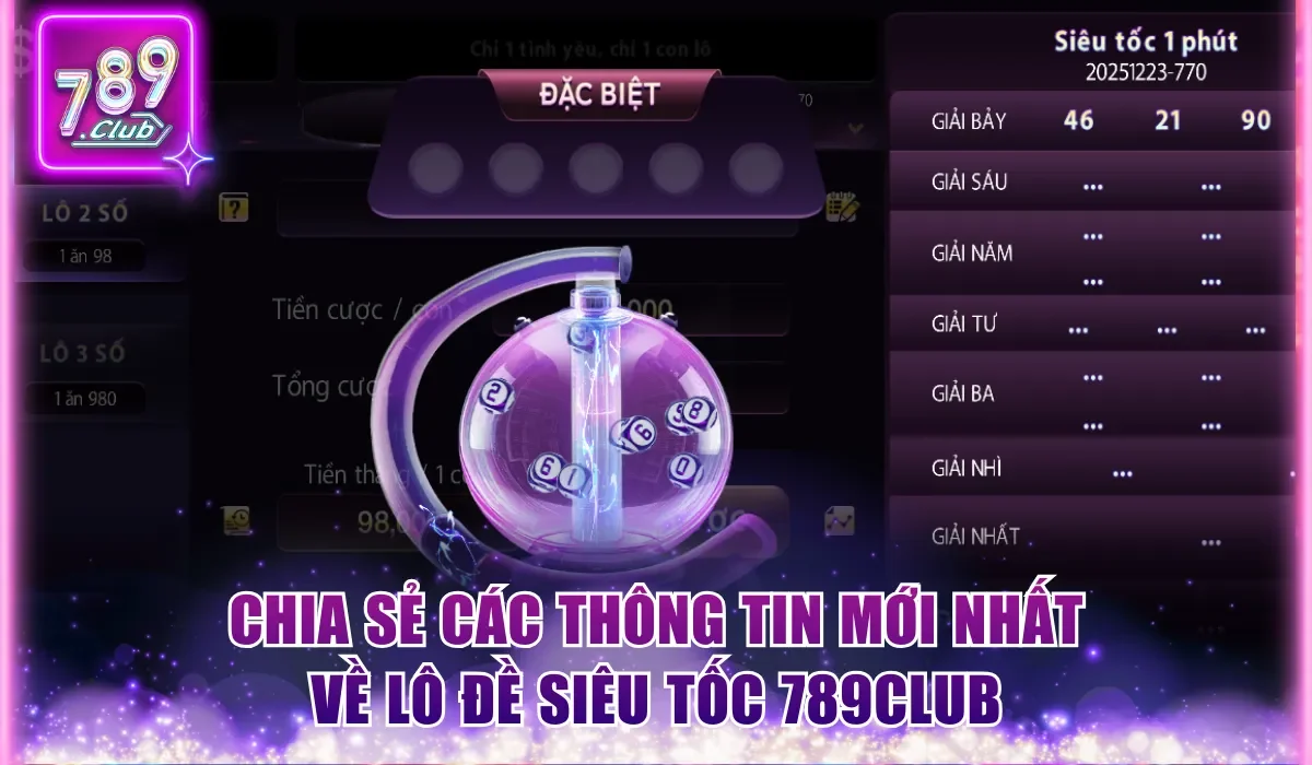 Lô Đề Siêu Tốc 789Club - Siêu Phẩm Game Cược Hàng Đầu 2026 1 Chia sẻ các thông tin mới nhất về lô đề siêu tốc 789Club