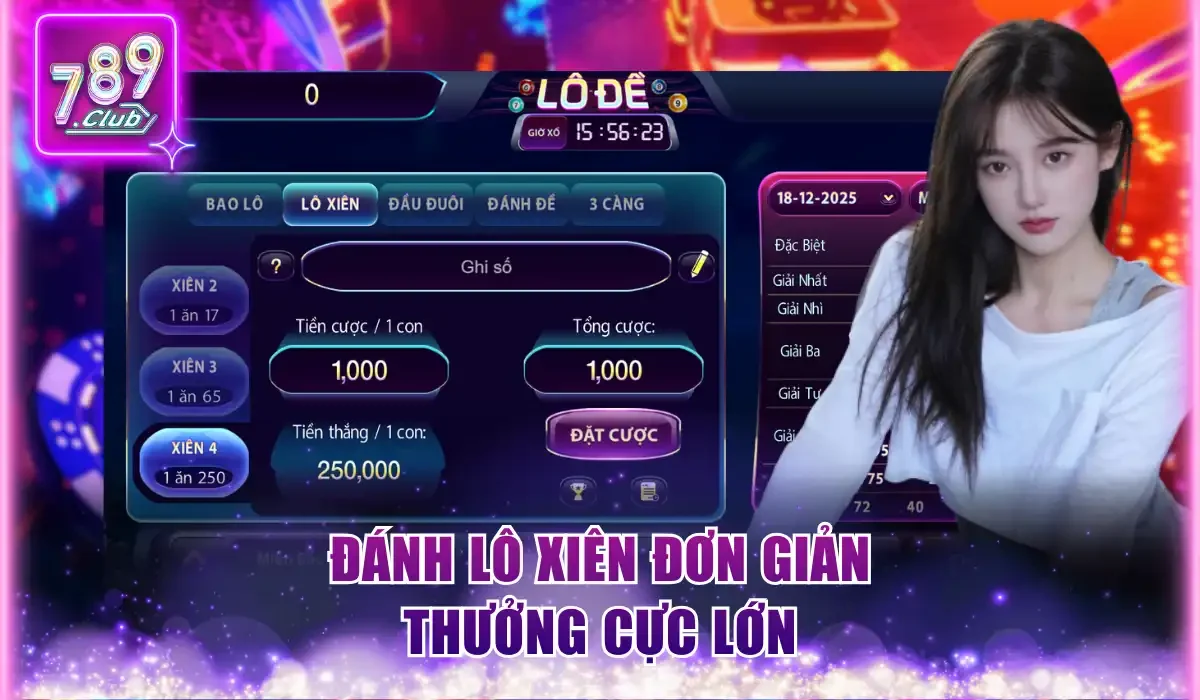 Lô Đề 789Club - Trải Nghiệm Hệ Thống Quay Số Hiện Đại 2 Đánh lô xiên đơn giản thưởng cực lớn