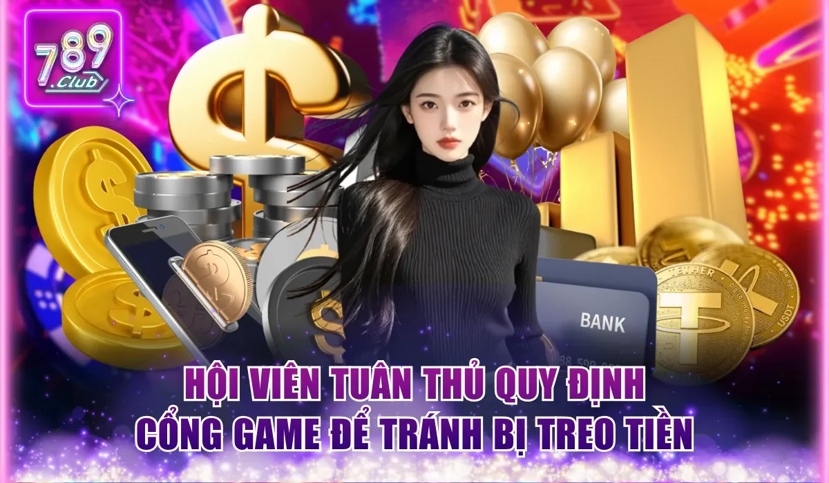 Hội viên tuân thủ quy định cổng game để tránh bị treo tiền