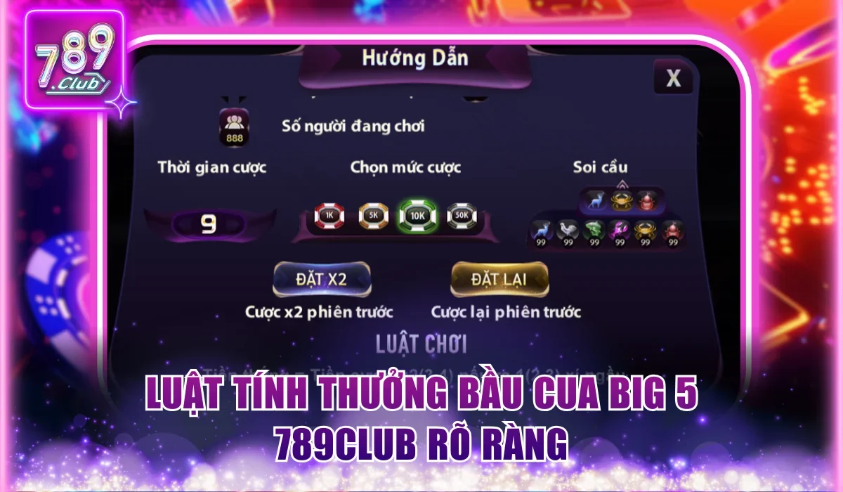 Luật Chơi Bầu Cua Big 5 789Club Và Cách Đặt Cửa Cho Tân Binh 2 Luật tính thưởng Bầu Cua Big 5 789Club rõ ràng