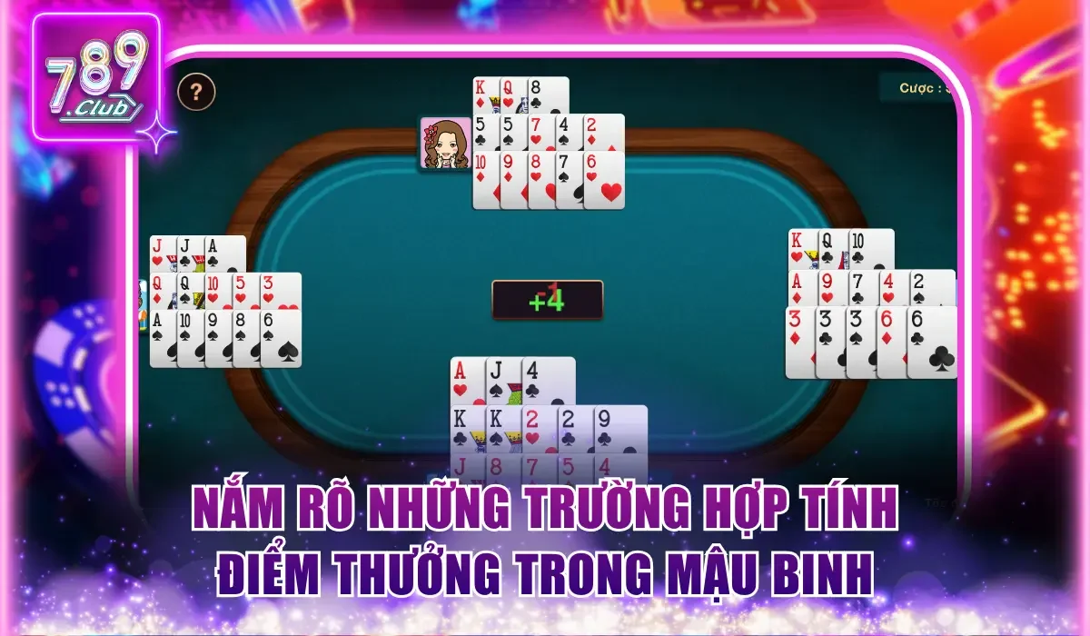 Mậu Binh 789Club - Siêu Phẩm Đánh Bài Ăn Khách Thưởng X100 3 Nắm rõ những trường hợp tính điểm thưởng trong Mậu Binh