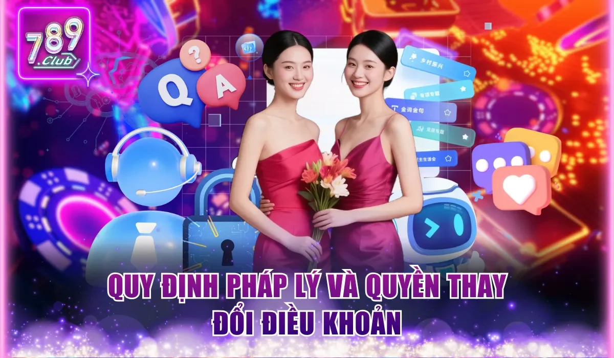 Điều Khoản Dịch Vụ 789club - Quy Định Mọi Người Cần Nhớ 3 quy dinh phap ly va quyen thay doi dieu khoan