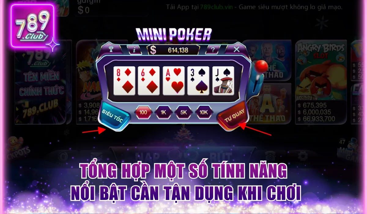 Mini Poker 789Club | Bí Quyết Săn Jackpot, Thưởng X1.000 3 Tổng hợp một số tính năng nổi bật cần tận dụng khi chơi