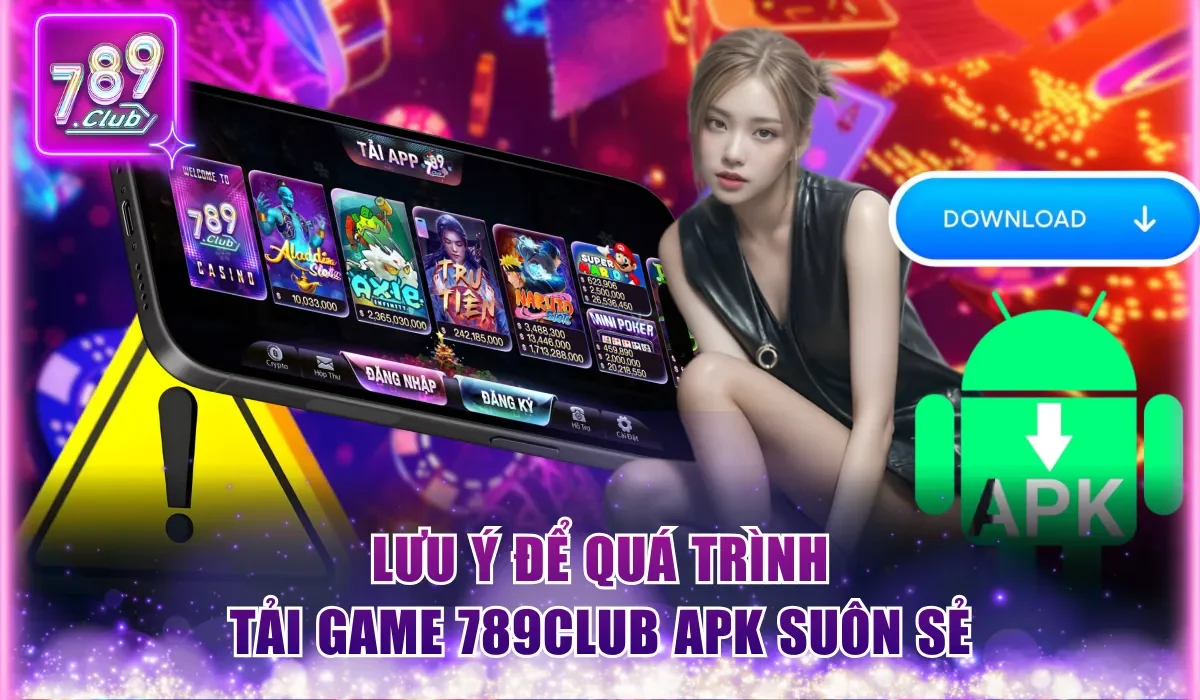 Tải Game 789Club Apk An Toàn, Nhanh Chóng Cho Mobile 3 tuan thu cac luu y tai game 789club apk de qua trinh suon se