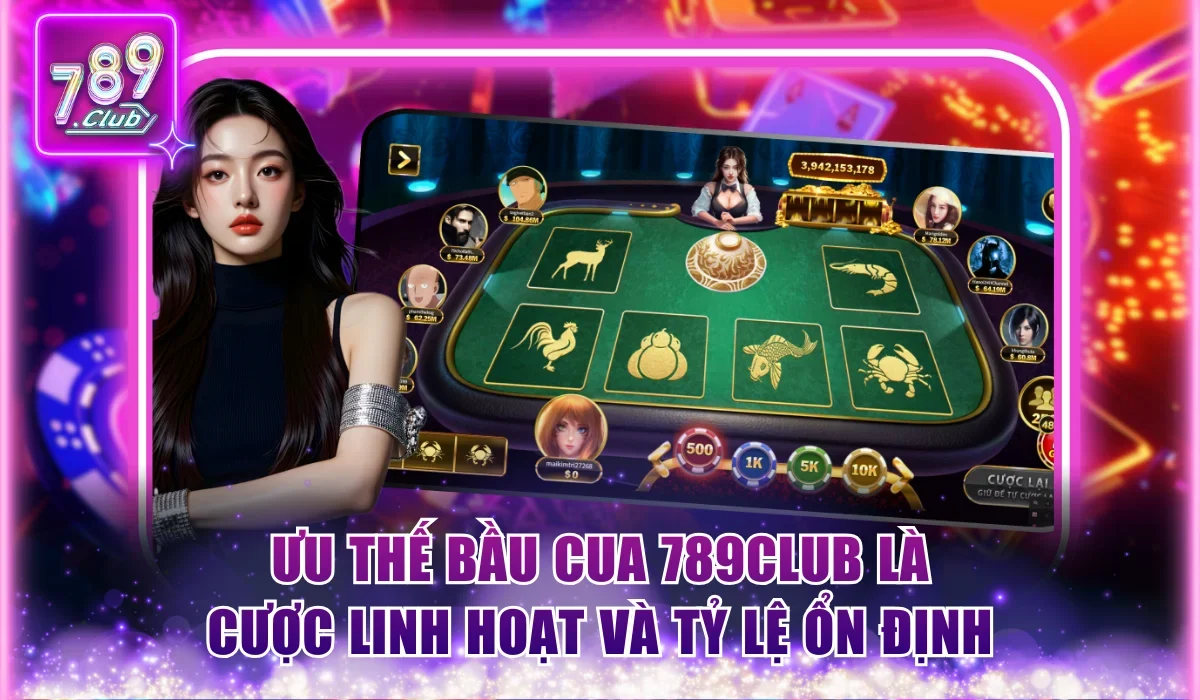 Bầu Cua 789Club | 2 Phiên Bản Live Và 3D Chơi Cực Phê 1 Ưu thế bầu cua 789Club là cược linh hoạt và tỷ lệ ổn định