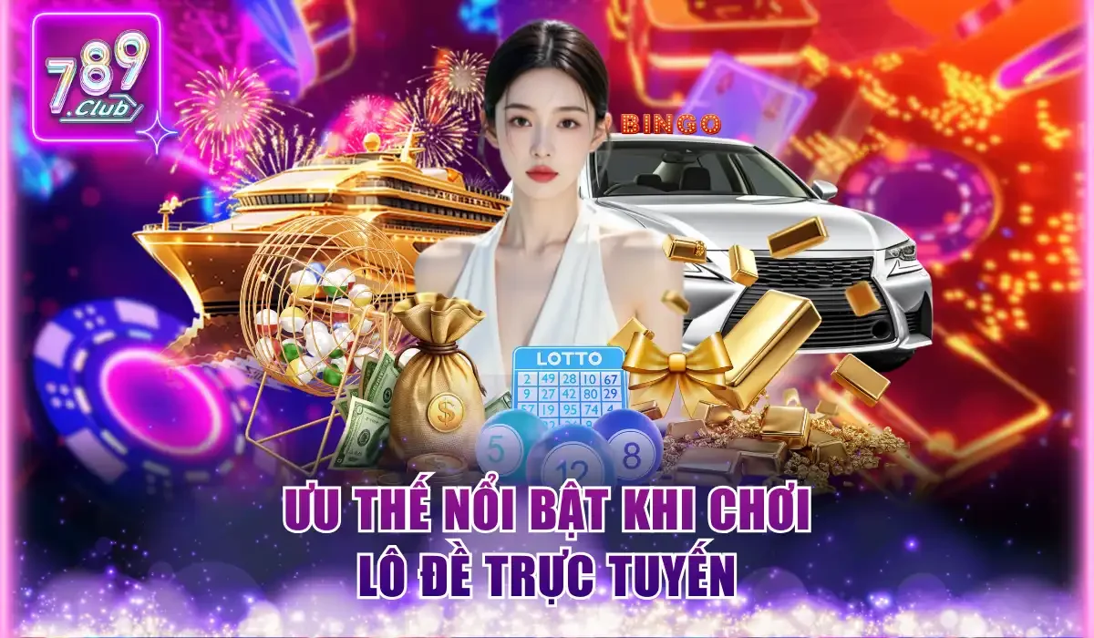 Lô Đề 789Club - Trải Nghiệm Hệ Thống Quay Số Hiện Đại 3 Ưu thế nổi bật khi chơi lô đề trực tuyến