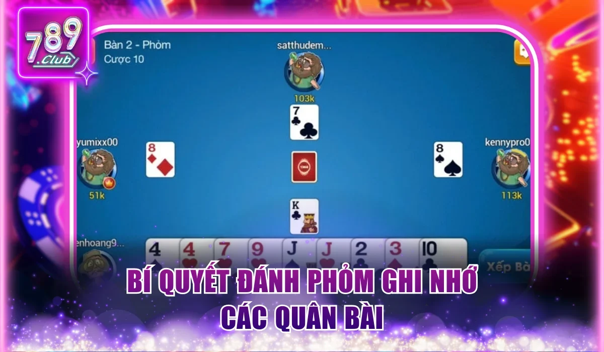 Bí quyết đánh Phỏm ghi nhớ các quân bài