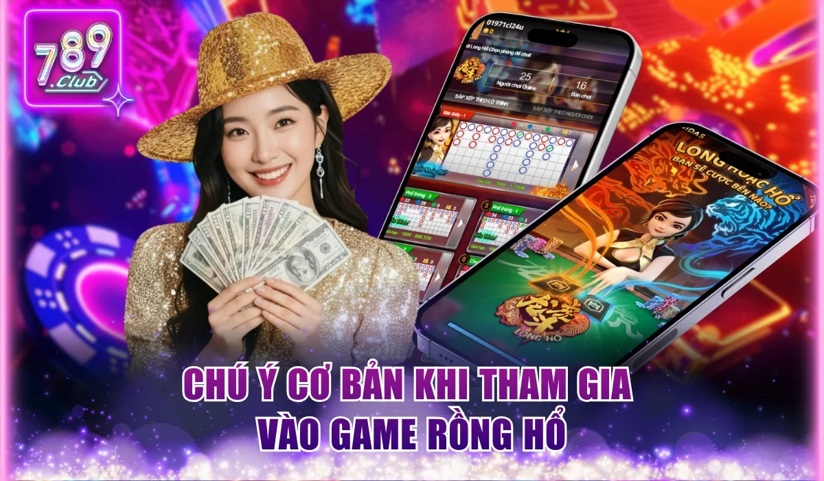 Chú ý cơ bản khi tham gia vào game Rồng Hổ