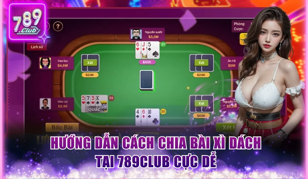 Hướng dẫn cách chia bài Xì Dách tại 789Club cực dễ
