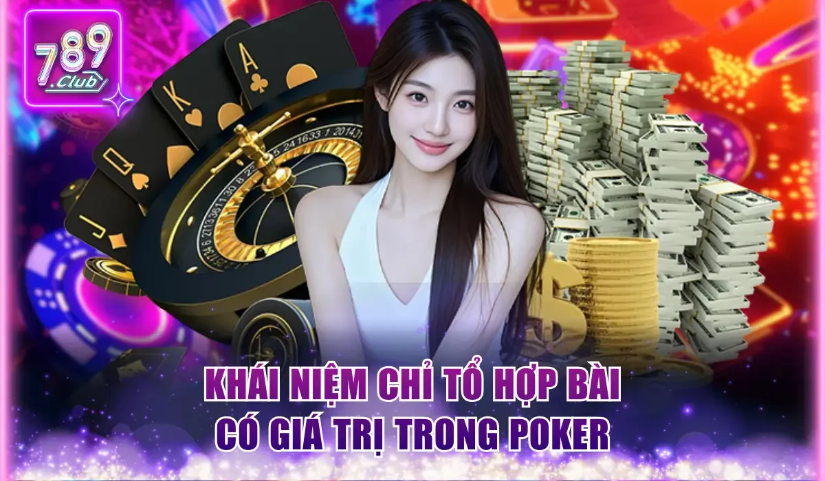 Thuật Ngữ Cơ Bản Trong Poker Người Chơi Mới Nên Biết 2 Khái niệm chỉ tổ hợp bài có giá trị trong Poker