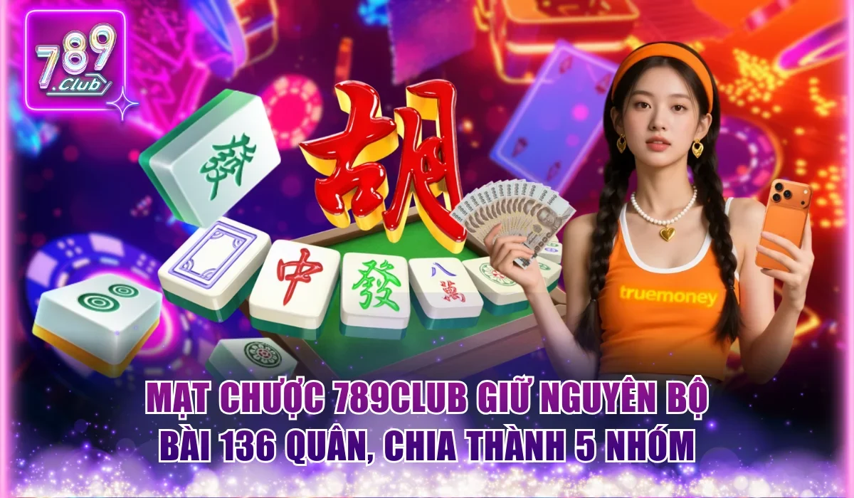 Cách Đánh Mạt Chược Chuẩn Xác Trên Nền Tảng 789Club 1 Mạt Chược 789Club giữ nguyên bộ bài 136 quân, chia thành 5 nhóm