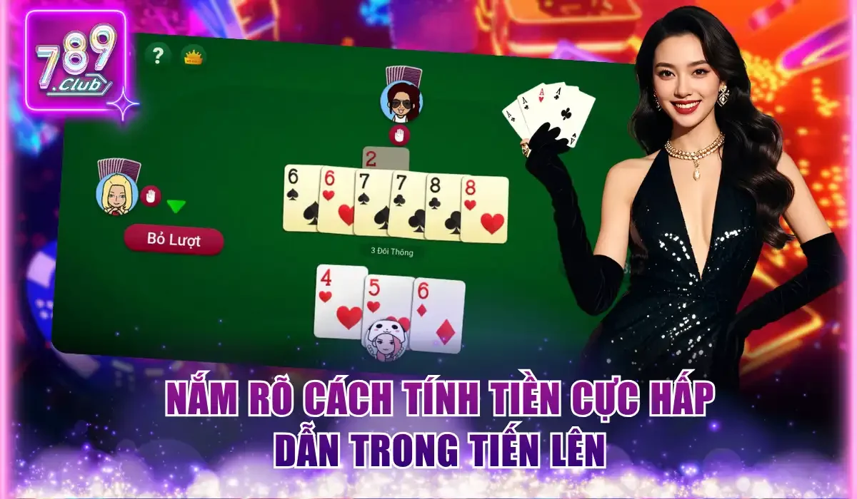 Nắm rõ cách tính tiền cực hấp dẫn trong Tiến lên