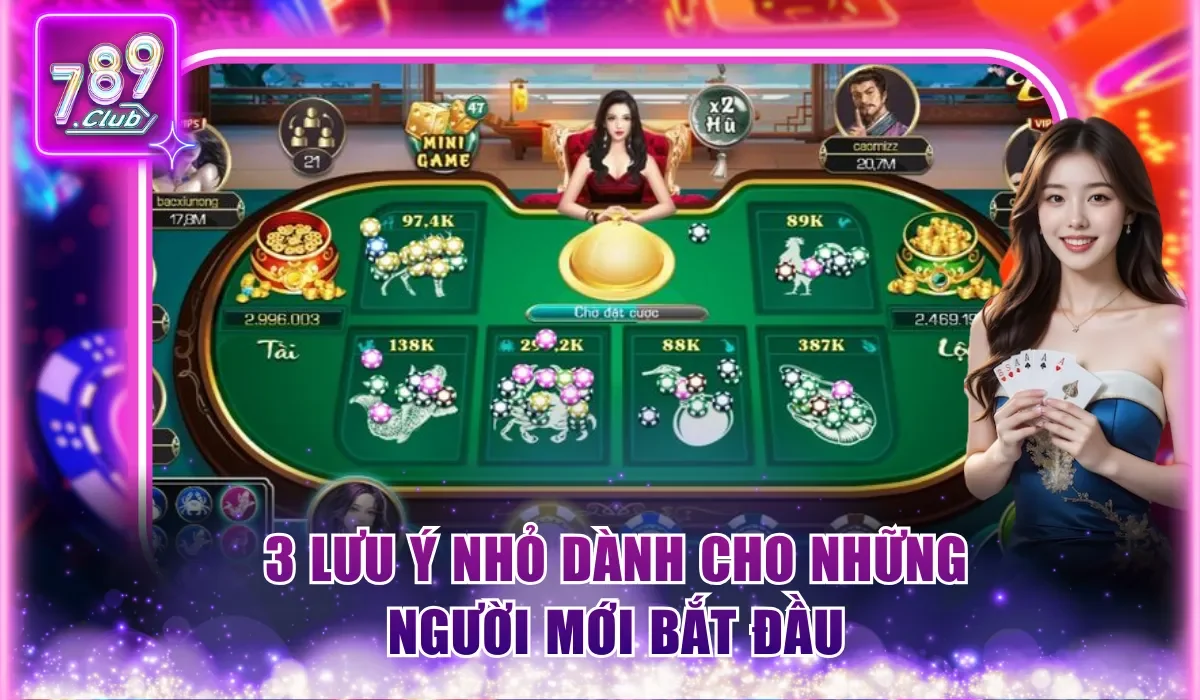 Quy Luật Bầu Cua - 789Club Giúp Bạn Làm Chủ Cuộc Chơi 3 3 lưu ý nhỏ dành cho những người mới bắt đầu