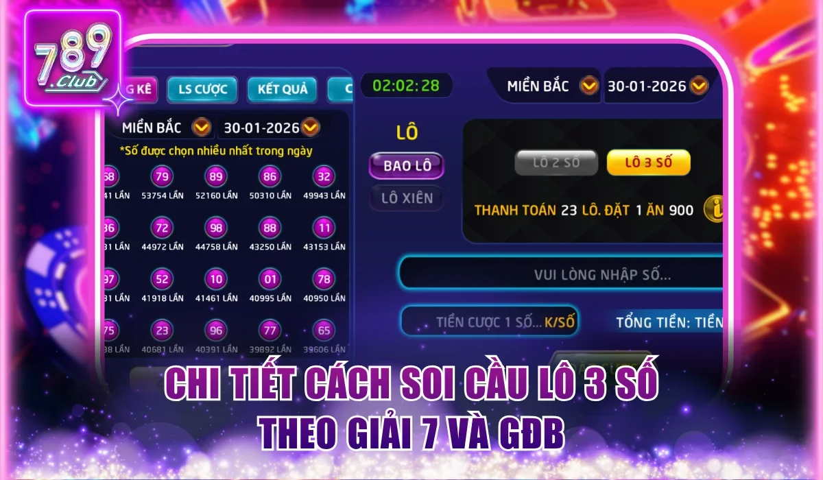 Lô 3 Số 789Club là gì? Bí Quyết Soi Cầu Chuẩn Ăn Lãi Đậm 2 Chi tiết cách soi cầu lô 3 số theo giải 7 và GĐB