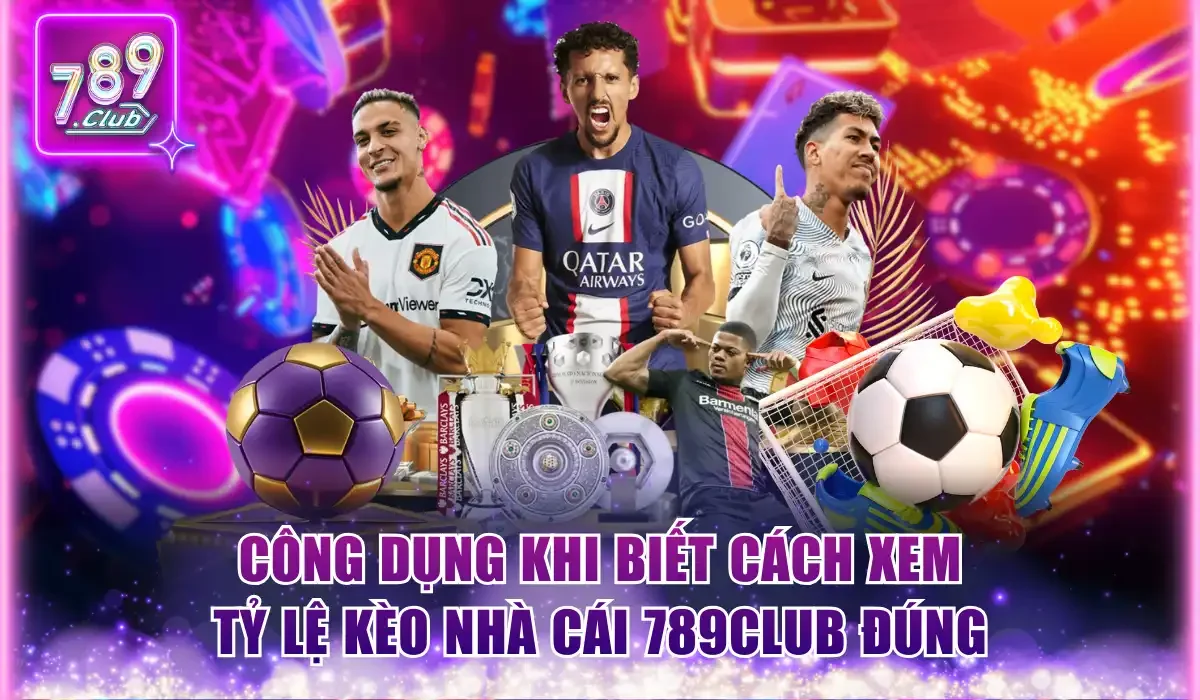 Cách Xem Tỷ Lệ Kèo Nhà Cái 789Club Chuẩn Xác Cần Lưu Ý 1 Công dụng khi biết cách xem tỷ lệ kèo nhà cái 789Club đúng