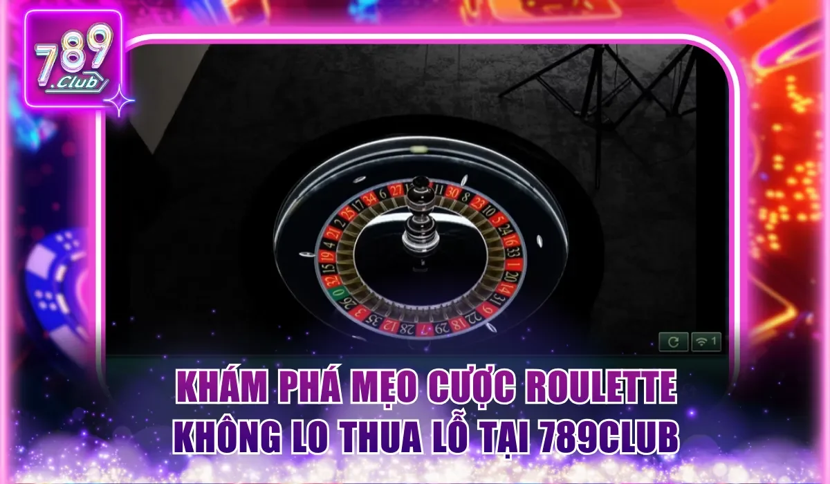 Mẹo Cược Roulette Giúp Bạn Thắng Lớn Dễ Dàng Tại 789Club 1 Khám phá mẹo cược Roulette không lo thua lỗ tại 789Club