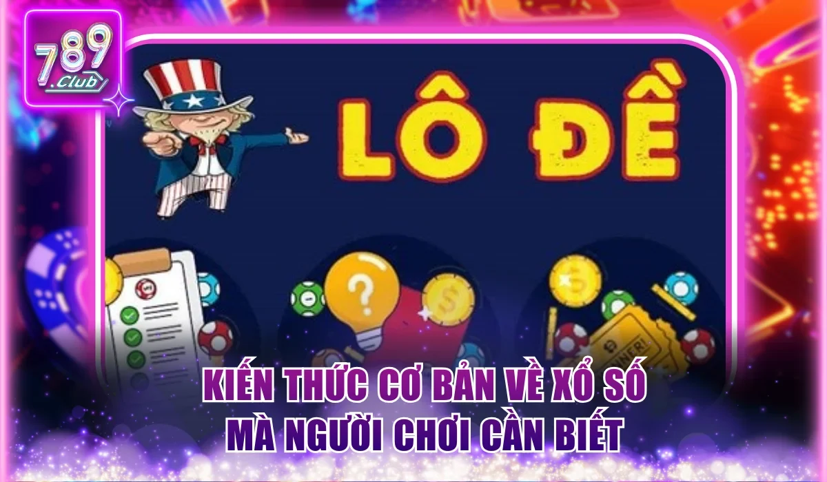 Cách Tính Lô Đề Chuẩn Nhất Dành Cho Người Đam Mê Xổ Số 1 Kiến thức cơ bản về xổ số mà người chơi cần biết