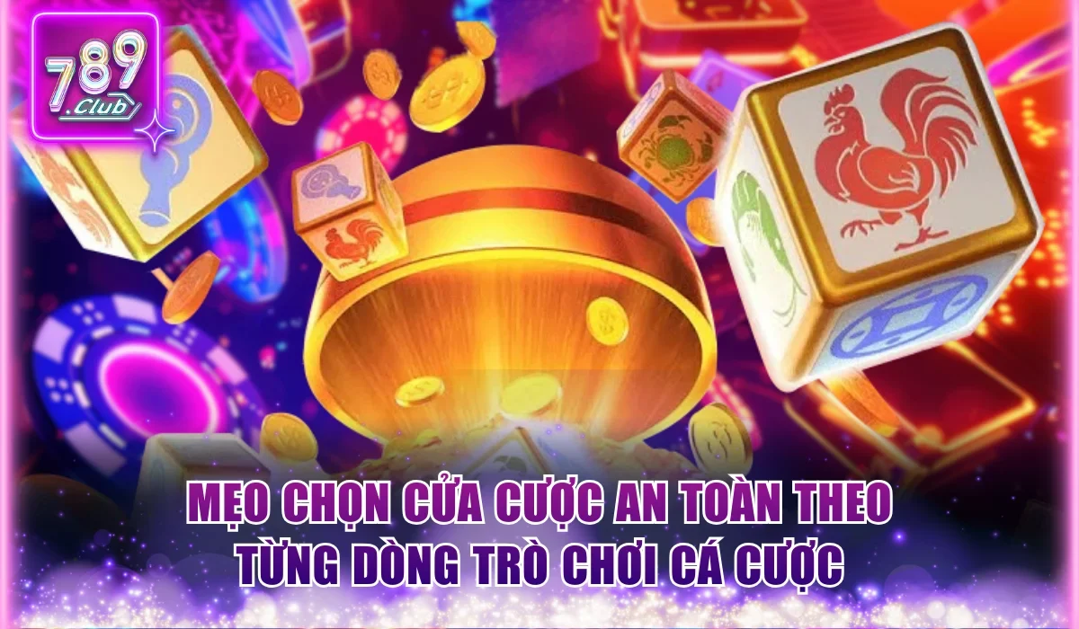 Mẹo Chọn Cửa Cược An Toàn Hiệu Quả Theo Dòng Trò Chơi 1 Mẹo chọn cửa cược an toàn theo từng dòng trò chơi cá cược