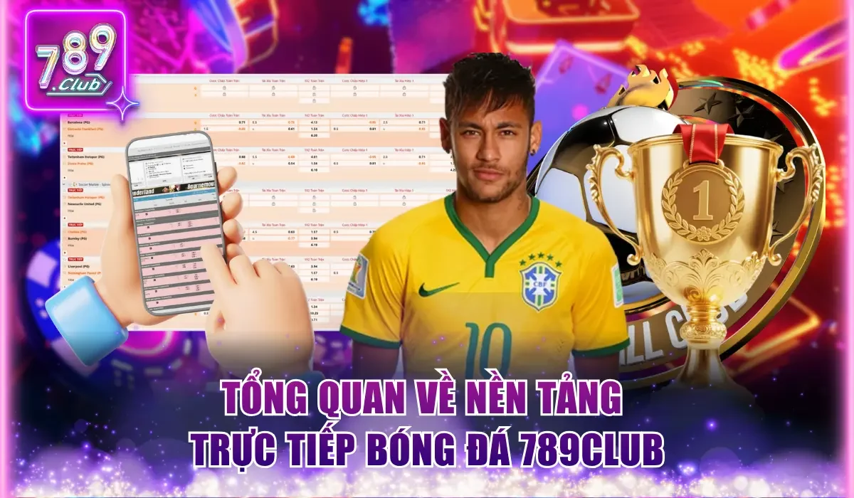 Hướng Dẫn Xem Trực Tiếp Bóng Đá Tại 789Club Từ A Đến Z 1 Tổng quan về nền tảng trực tiếp bóng đá 789Club