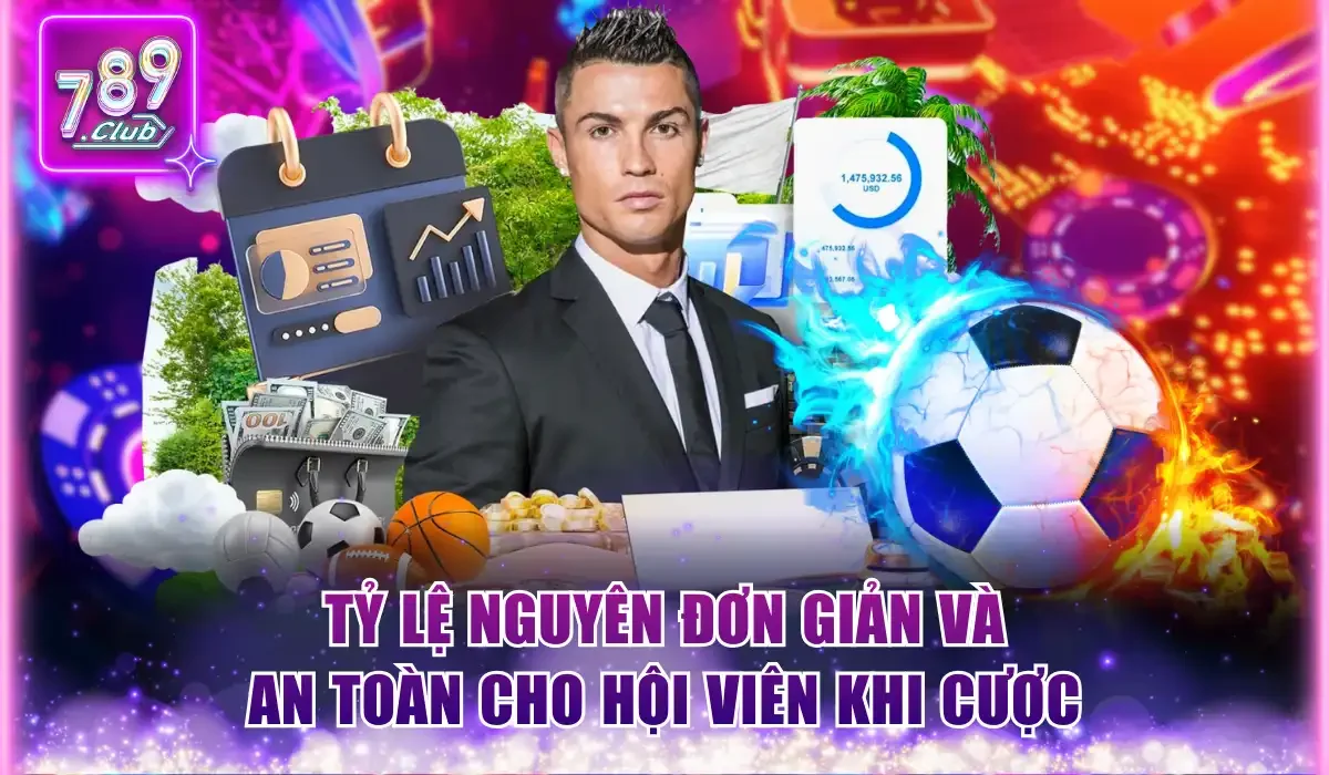 Tỷ lệ nguyên đơn giản và an toàn cho hội viên khi cược